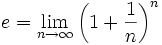 e = \lim_{n\to\infty} \left(1+\frac{1}{n}\right)^n